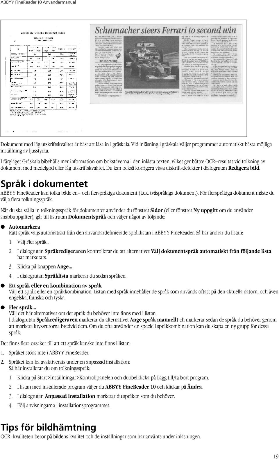 Du kan också korrigera vissa utskriftsdefekter i dialogrutan Redigera bild. Språk i dokumentet ABBYY FineReader kan tolka både en och flerspråkiga dokument (t.ex. tvåspråkiga dokument).