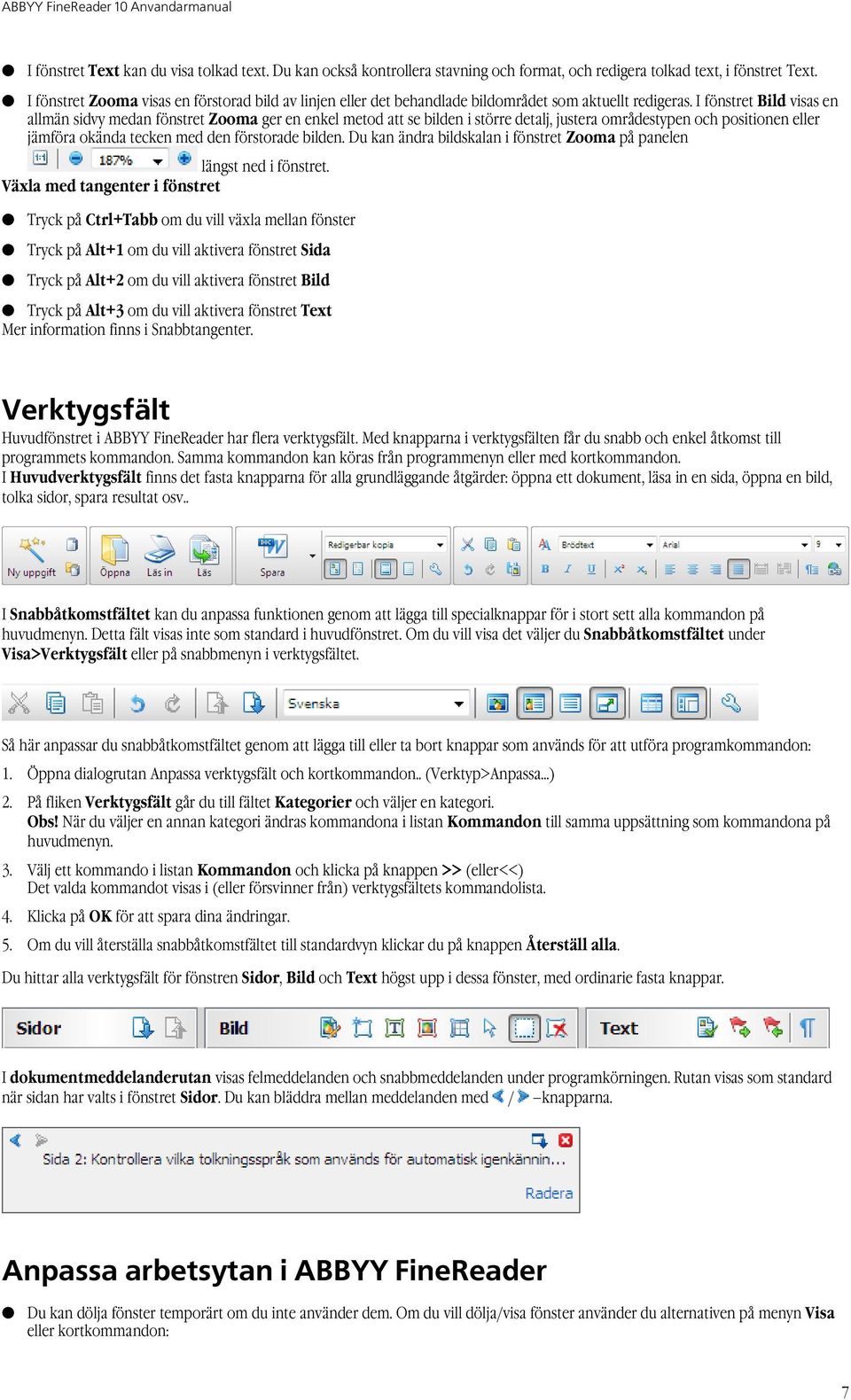 I fönstret Bild visas en allmän sidvy medan fönstret Zooma ger en enkel metod att se bilden i större detalj, justera områdestypen och positionen eller jämföra okända tecken med den förstorade bilden.