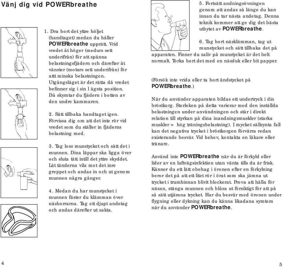 Utgångsläget är det rätta då vredet befinner sig i sin l ägsta position. Då skymtar du fjädern i botten av den undre kammaren. 2. Sätt tillbaka handtaget igen.