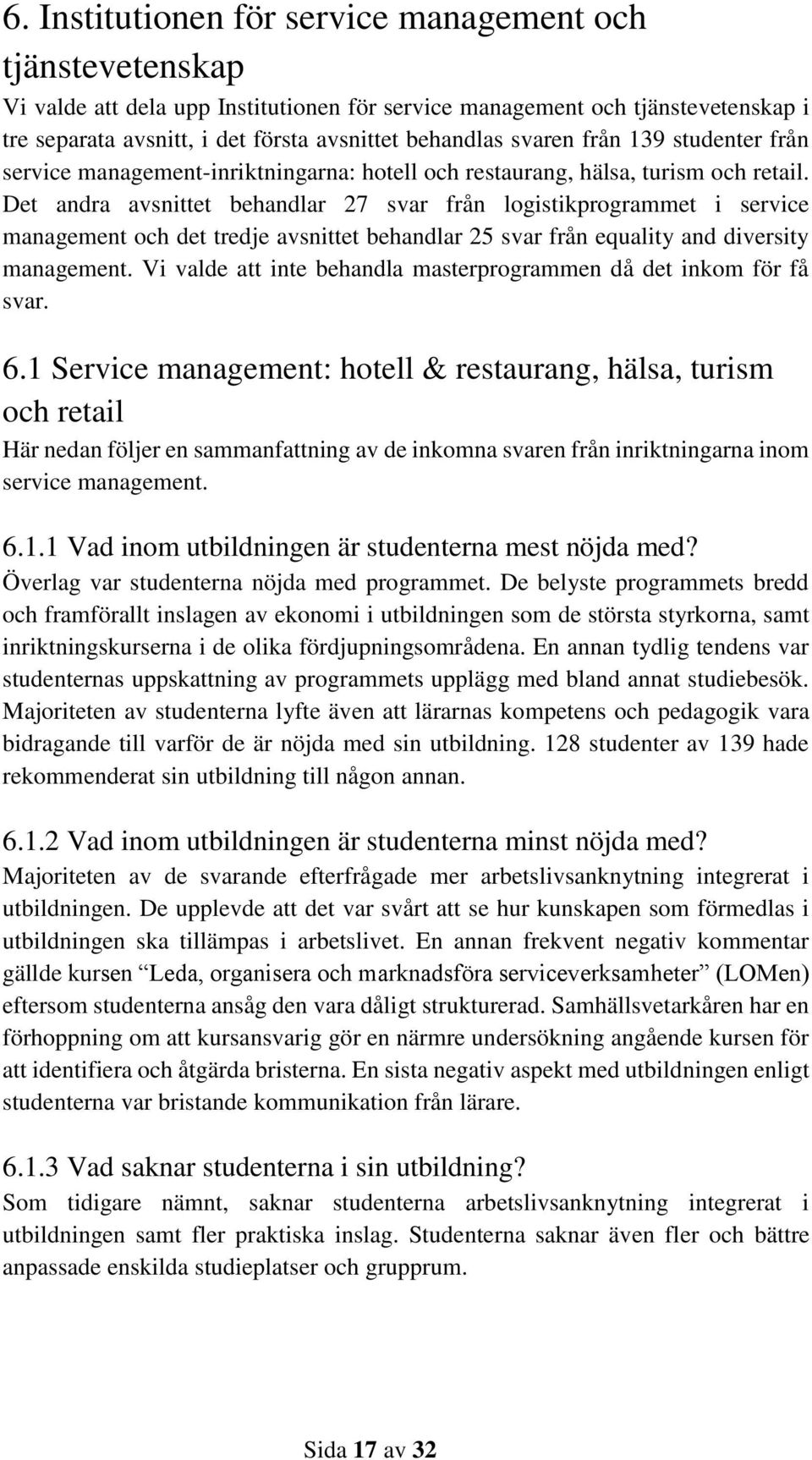 Det andra avsnittet behandlar 27 svar från logistikprogrammet i service management och det tredje avsnittet behandlar 25 svar från equality and diversity management.