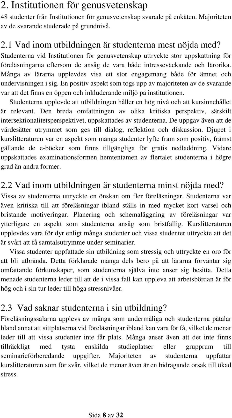 Studenterna vid Institutionen för genusvetenskap uttryckte stor uppskattning för föreläsningarna eftersom de ansåg de vara både intresseväckande och lärorika.