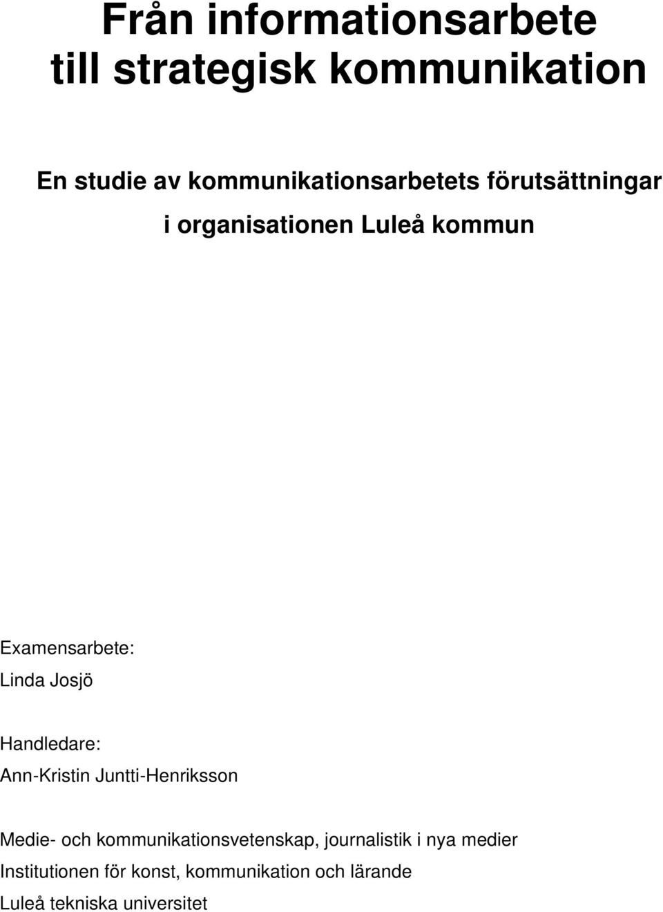 Linda Josjö Handledare: Ann-Kristin Juntti-Henriksson Medie- och