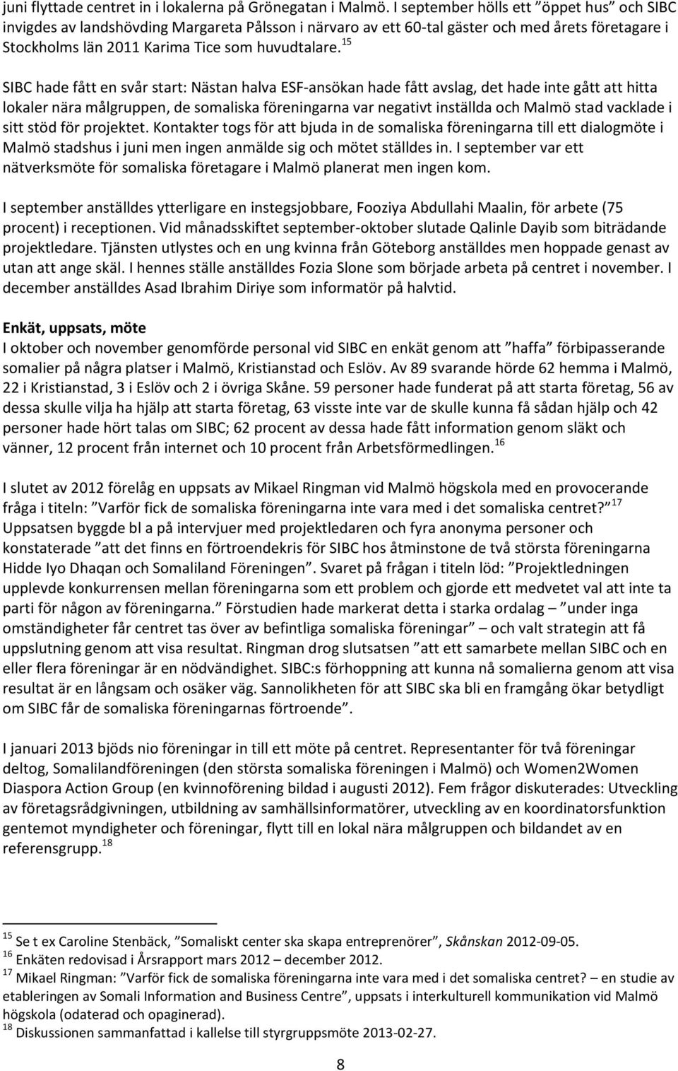 15 SIBC hade fått en svår start: Nästan halva ESF-ansökan hade fått avslag, det hade inte gått att hitta lokaler nära målgruppen, de somaliska föreningarna var negativt inställda och Malmö stad