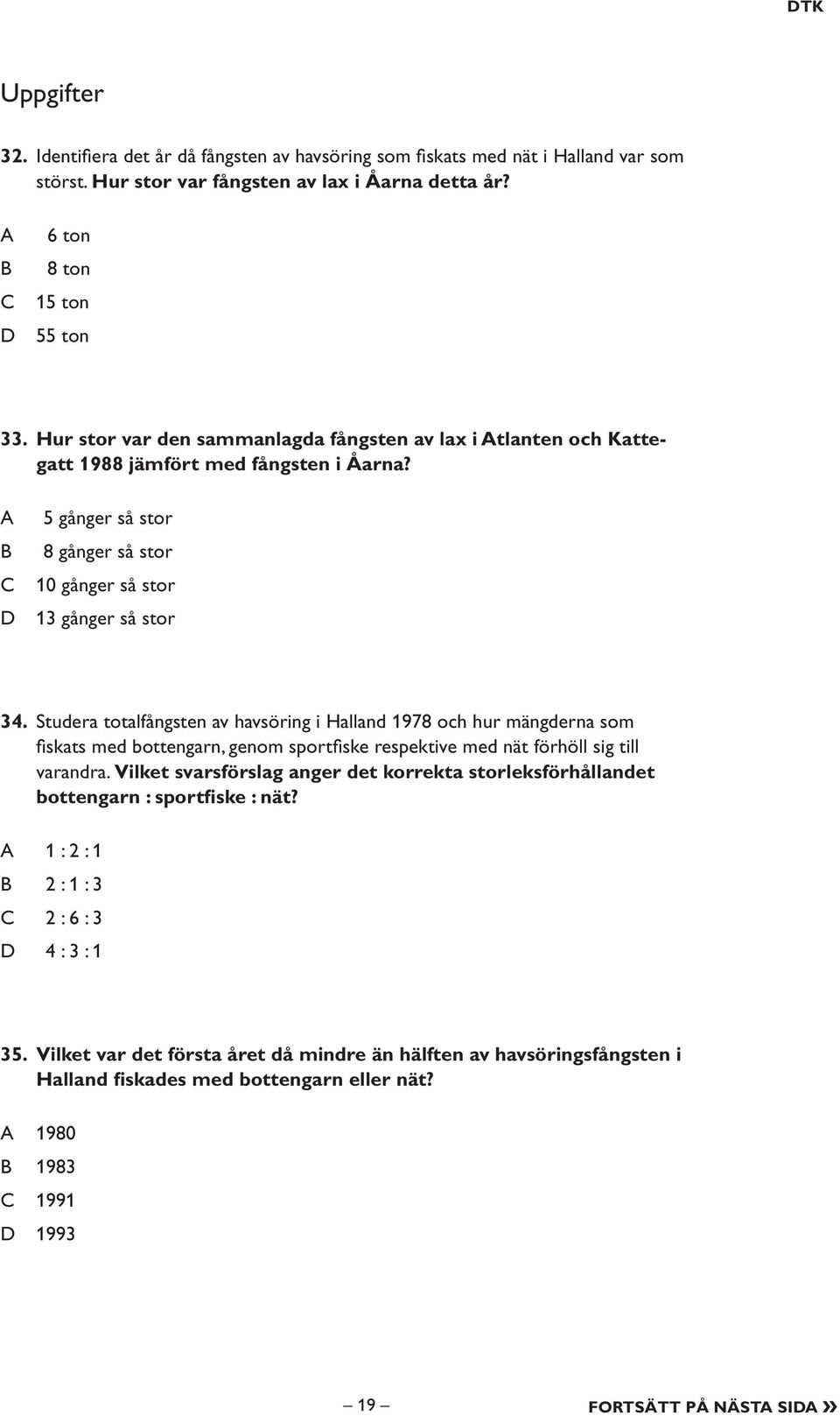 Studera totalfångsten av havsöring i Halland 1978 och hur mängderna som fiskats med bottengarn, genom sportfiske respektive med nät förhöll sig till varandra.