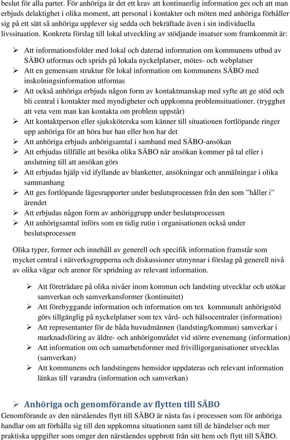 upplever sig sedda och bekräftade även i sin individuella livssituation.