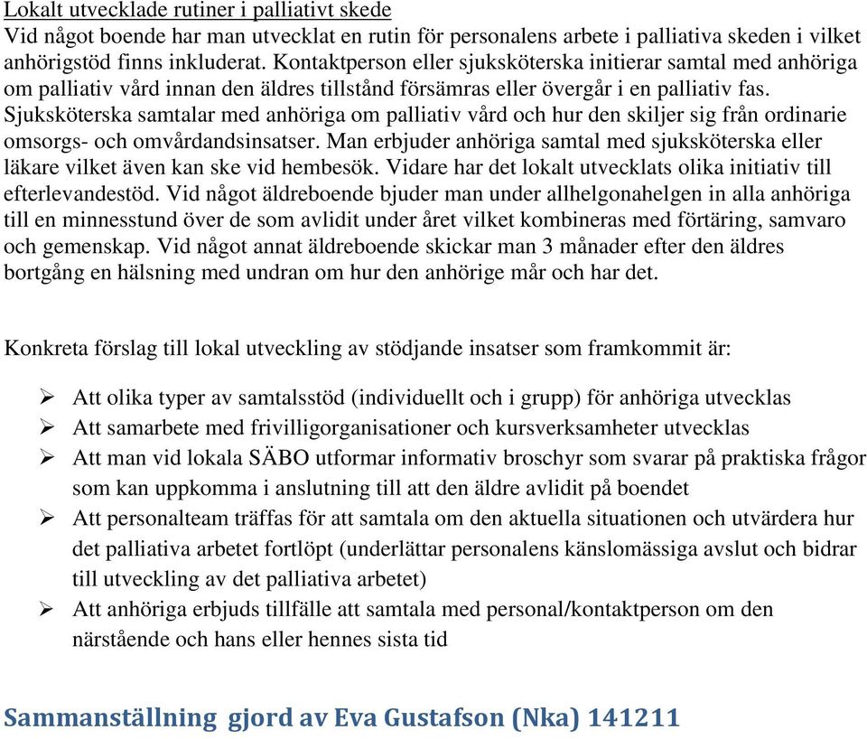 Sjuksköterska samtalar med anhöriga om palliativ vård och hur den skiljer sig från ordinarie omsorgs- och omvårdandsinsatser.