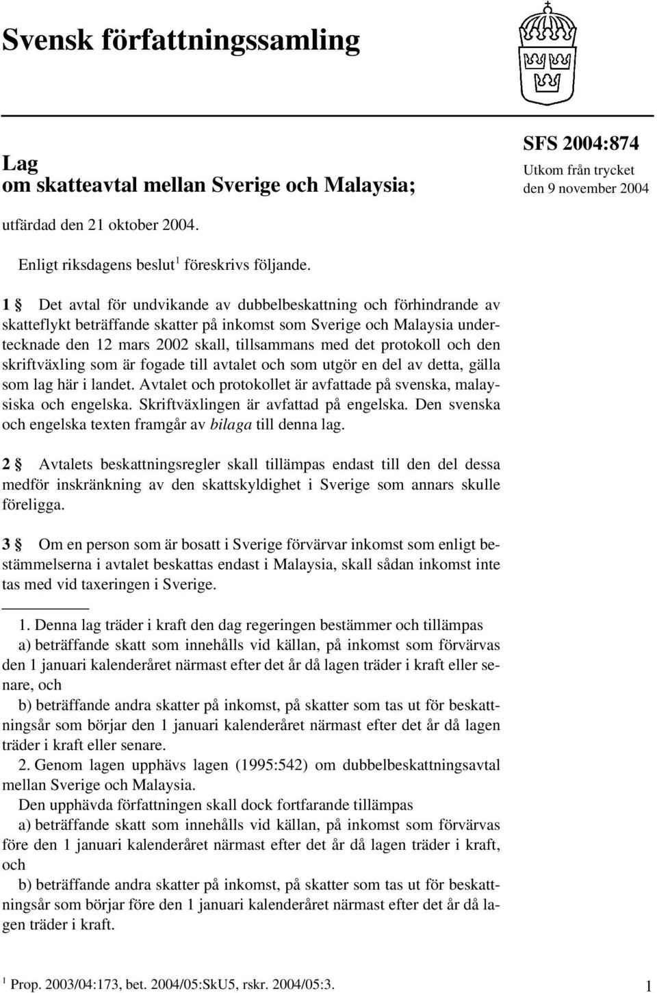 1 Det avtal för undvikande av dubbelbeskattning och förhindrande av skatteflykt beträffande skatter på inkomst som Sverige och Malaysia undertecknade den 12 mars 2002 skall, tillsammans med det