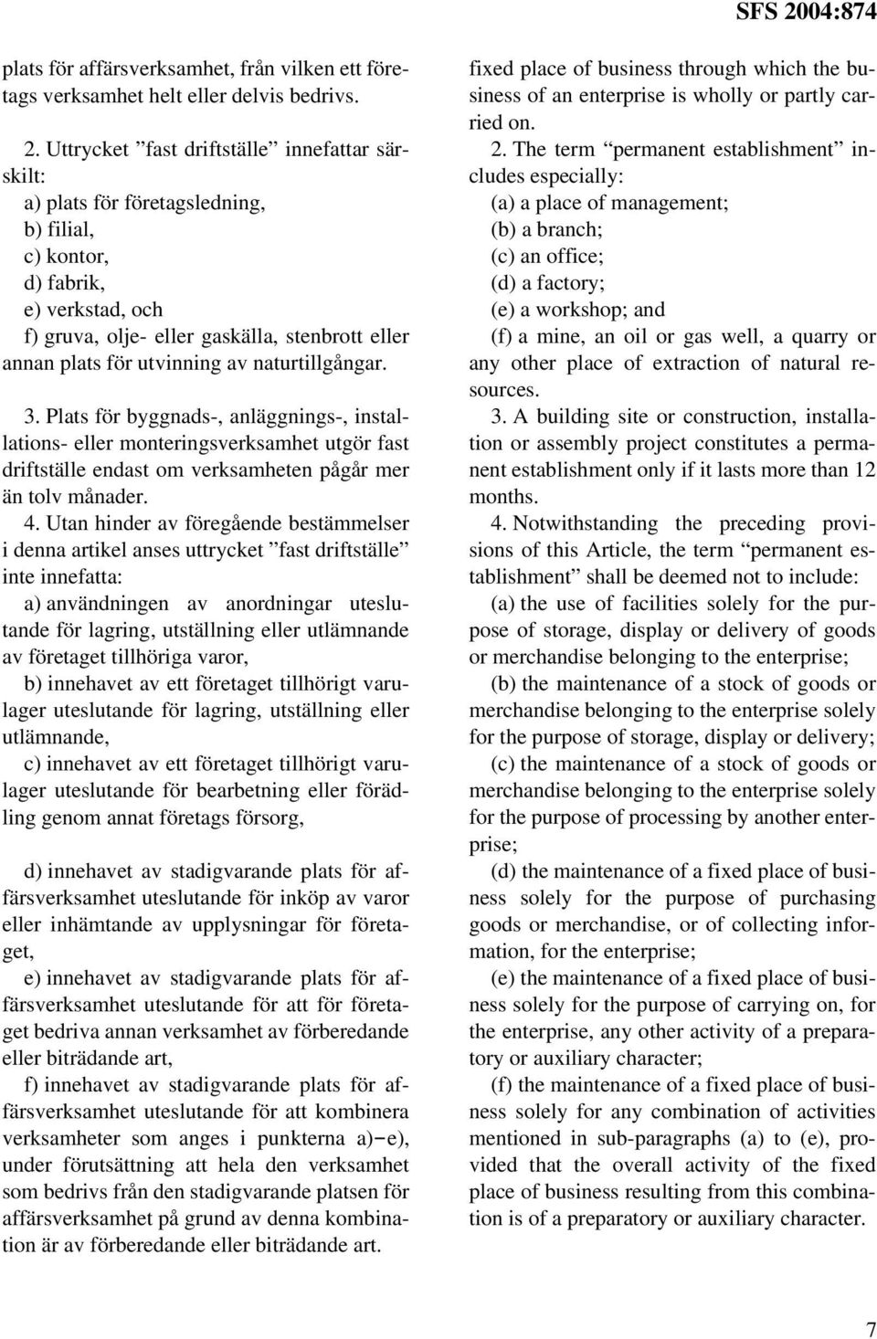 utvinning av naturtillgångar. 3. Plats för byggnads-, anläggnings-, installations- eller monteringsverksamhet utgör fast driftställe endast om verksamheten pågår mer än tolv månader. 4.