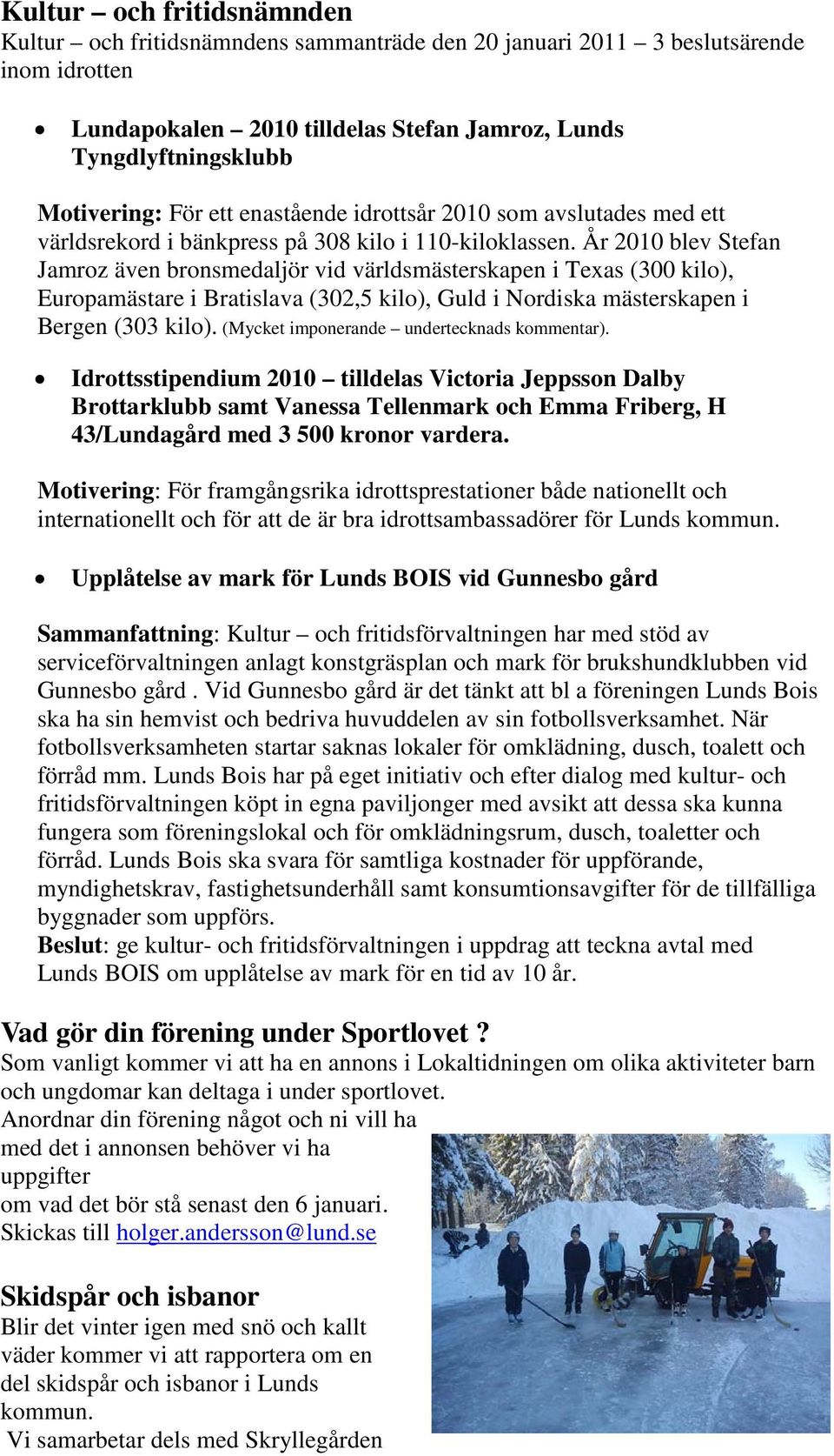 År 2010 blev Stefan Jamroz även bronsmedaljör vid världsmästerskapen i Texas (300 kilo), Europamästare i Bratislava (302,5 kilo), Guld i Nordiska mästerskapen i Bergen (303 kilo).