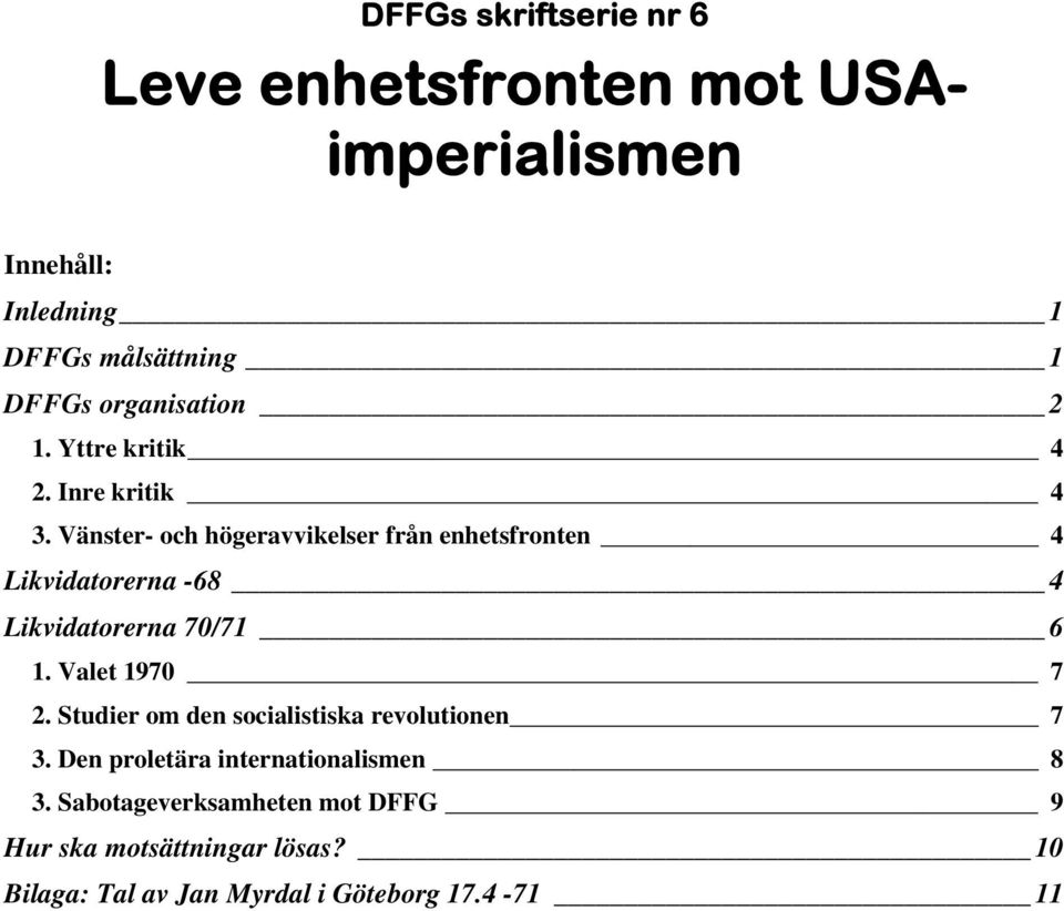 Vänster- och högeravvikelser från enhetsfronten 4 Likvidatorerna -68 4 Likvidatorerna 70/71 6 1. Valet 1970 7 2.