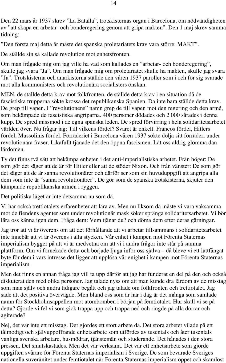 Om man frågade mig om jag ville ha vad som kallades en arbetar- och bonderegering, skulle jag svara Ja. Om man frågade mig om proletariatet skulle ha makten, skulle jag svara Ja.