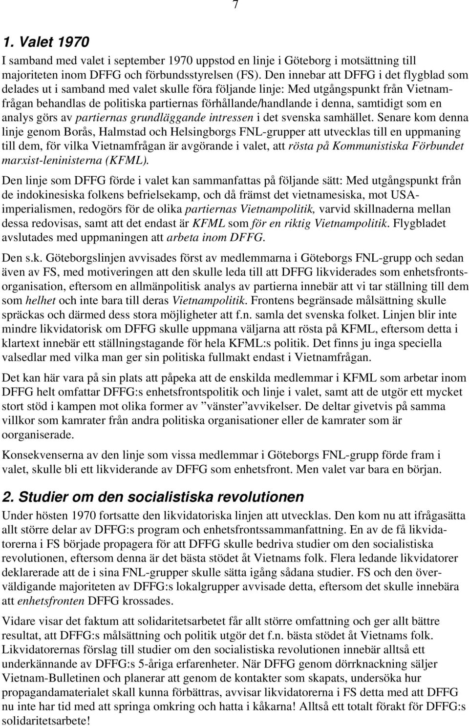 samtidigt som en analys görs av partiernas grundläggande intressen i det svenska samhället.
