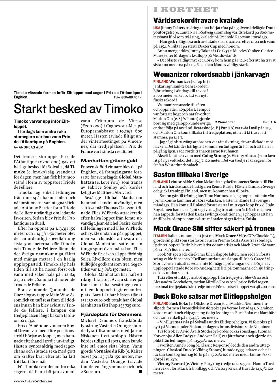 Av ANDREAS ALM Det franska storloppet Prix de l Atlantique ( 200 000) gav ett härligt besked för Solvalla, då Timoko (e.