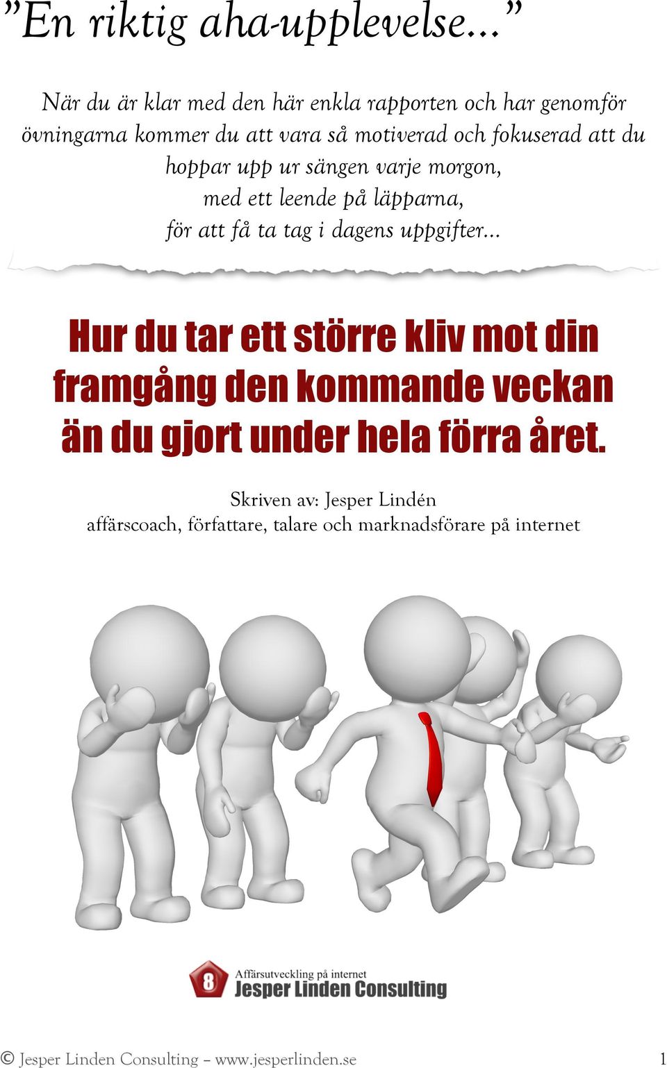 uppgifter Hur du tar ett större kliv mot din framgång den kommande veckan än du gjort under hela förra året.