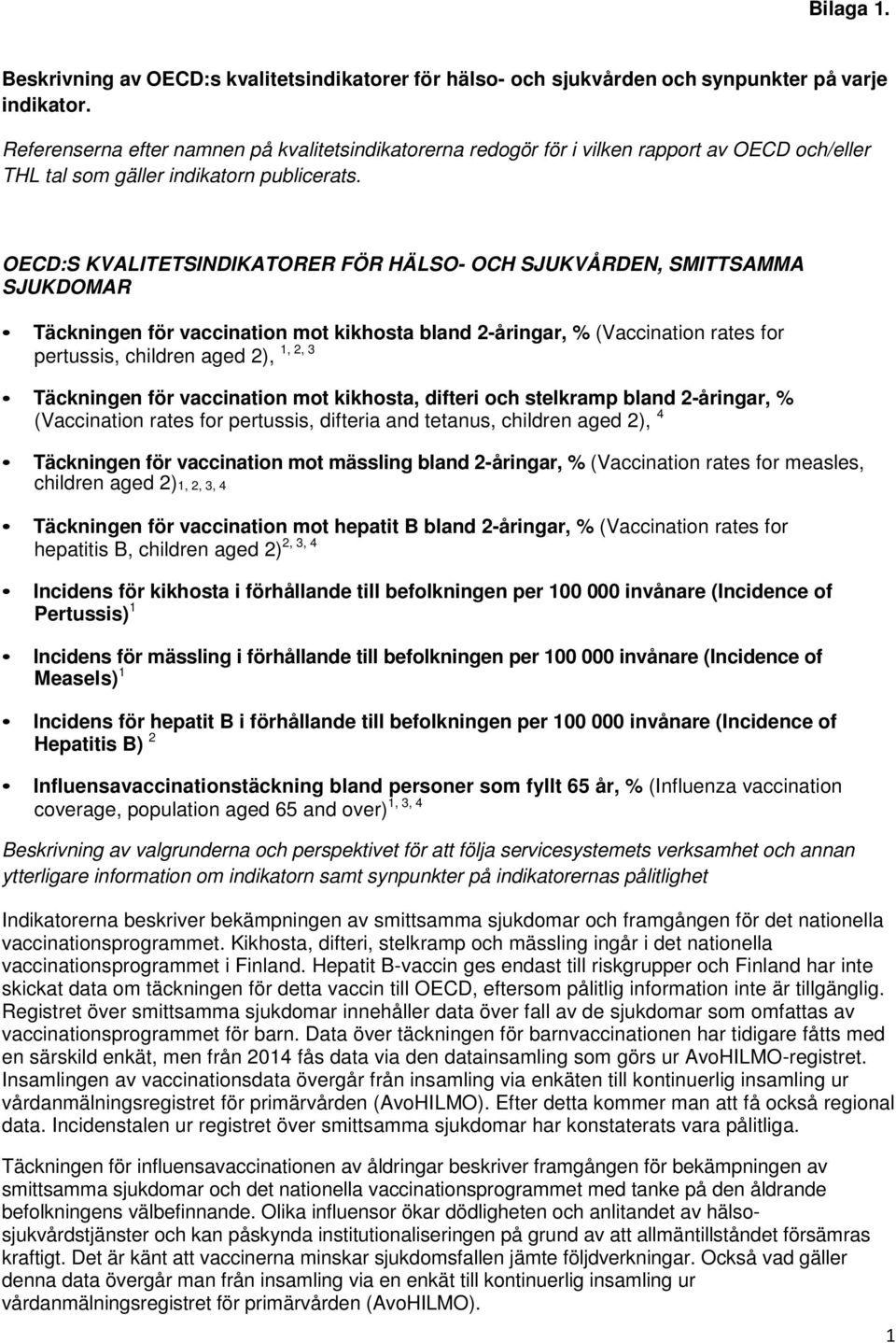 OECD:S KVALITETSINDIKATORER FÖR HÄLSO- OCH SJUKVÅRDEN, SMITTSAMMA SJUKDOMAR Täckningen för vaccination mot kikhosta bland 2-åringar, % (Vaccination rates for 1, 2, 3 pertussis, children aged 2),