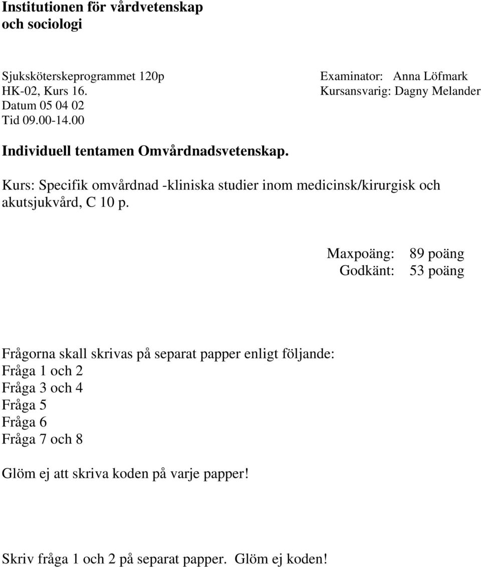 Kurs: Specifik omvårdnad -kliniska studier inom medicinsk/kirurgisk och akutsjukvård, C 10 p.
