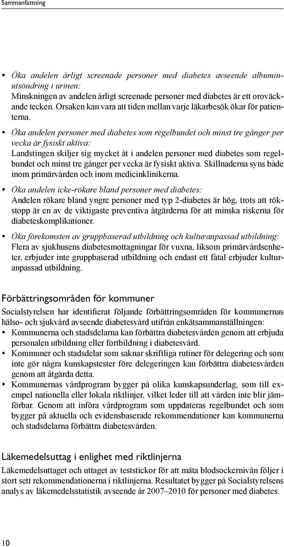 y Öka andelen personer med diabetes som regelbundet och minst tre gånger per vecka är fysiskt aktiva: Landstingen skiljer sig mycket åt i andelen personer med diabetes som regelbundet och minst tre