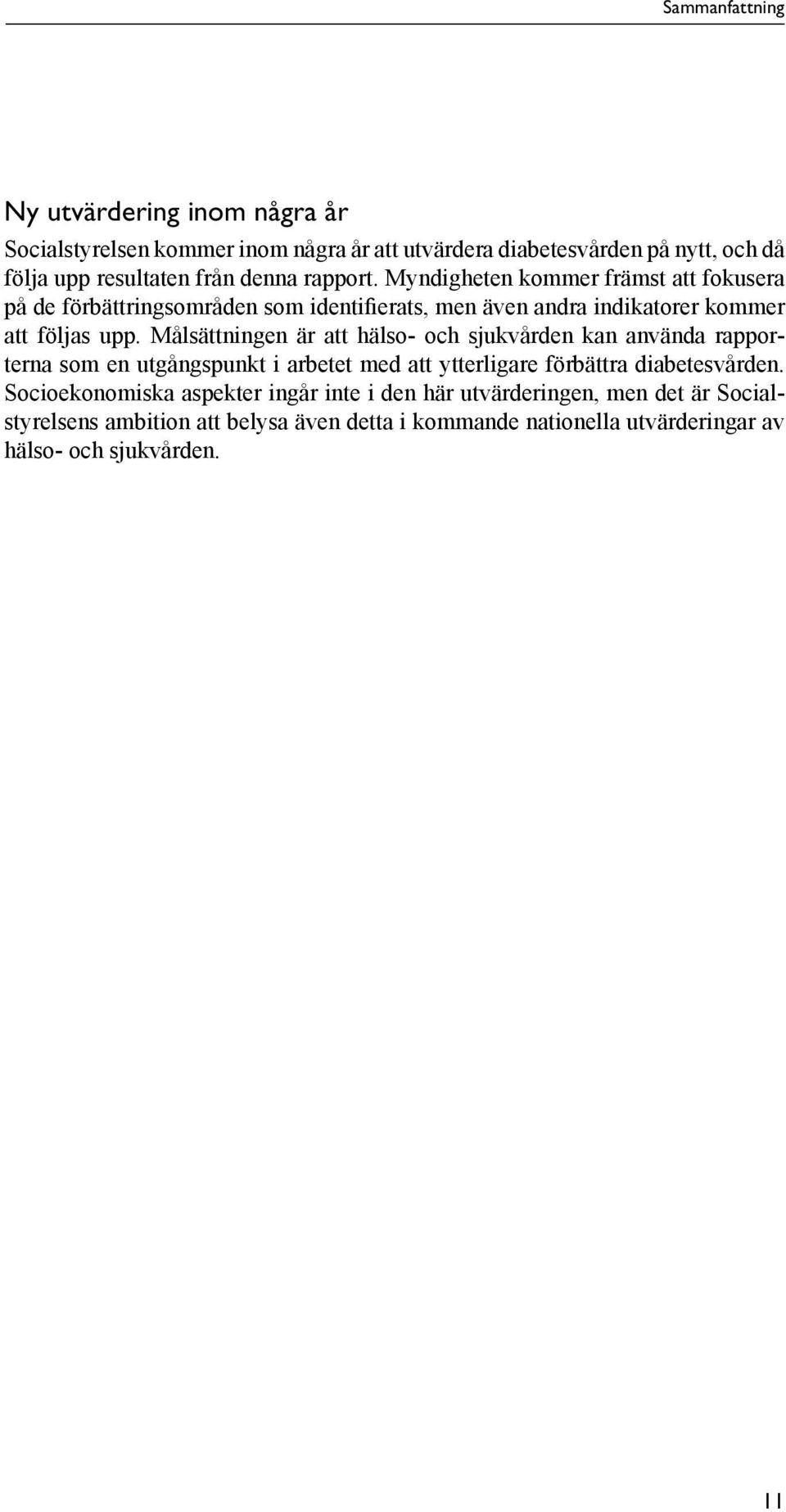 Målsättningen är att hälso- och sjukvården kan använda rapporterna som en utgångspunkt i arbetet med att ytterligare förbättra diabetesvården.