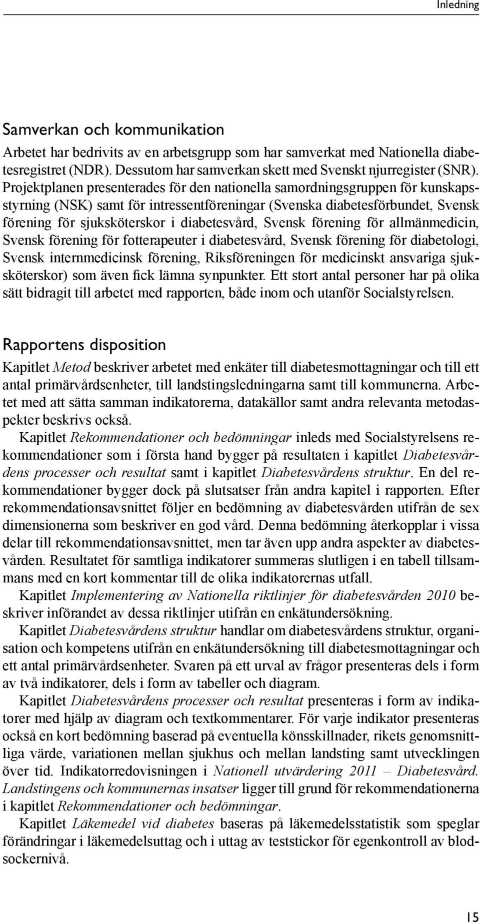 diabetesvård, Svensk förening för allmänmedicin, Svensk förening för fotterapeuter i diabetesvård, Svensk förening för diabetologi, Svensk internmedicinsk förening, Riksföreningen för medicinskt