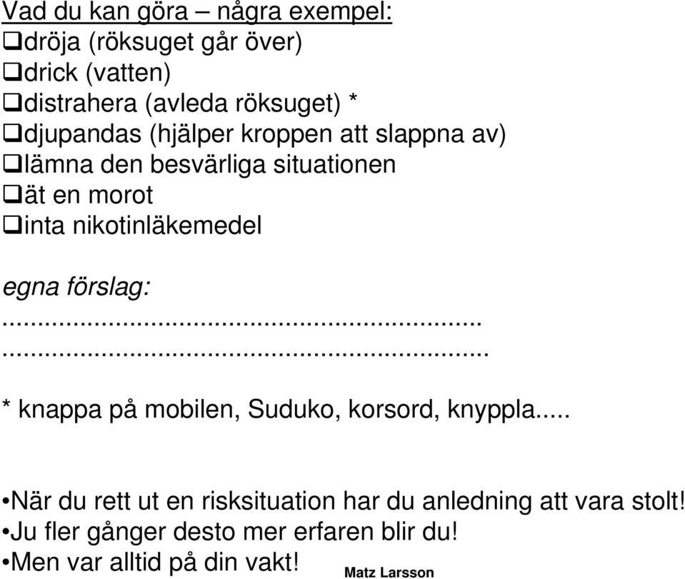 nikotinläkemedel egna förslag:...... * knappa på mobilen, Suduko, korsord, knyppla.