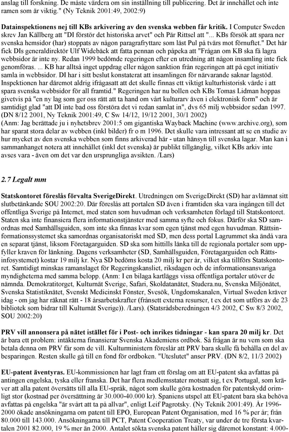 I Computer Sweden skrev Jan Källberg att "DI förstör det historiska arvet" och Pär Rittsel att ".