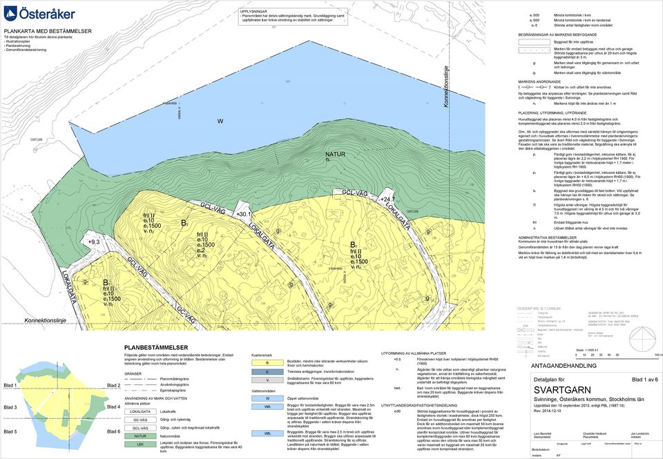 Endast iggande hus v 1 X 165200 B B2 byggnadsarea får max vara 60 kräver dispens från om max 20 uppföras.