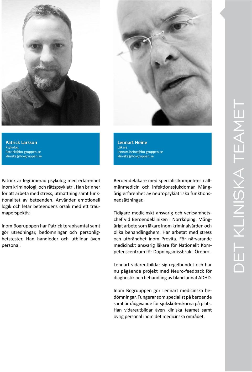 Inom Bogrupppen har Patrick terapisamtal samt gör utredningar, bedömningar och personlighetstester. Han handleder och utbildar även personal. Lennart Heine Läkare lennart.heine@bo-gruppen.