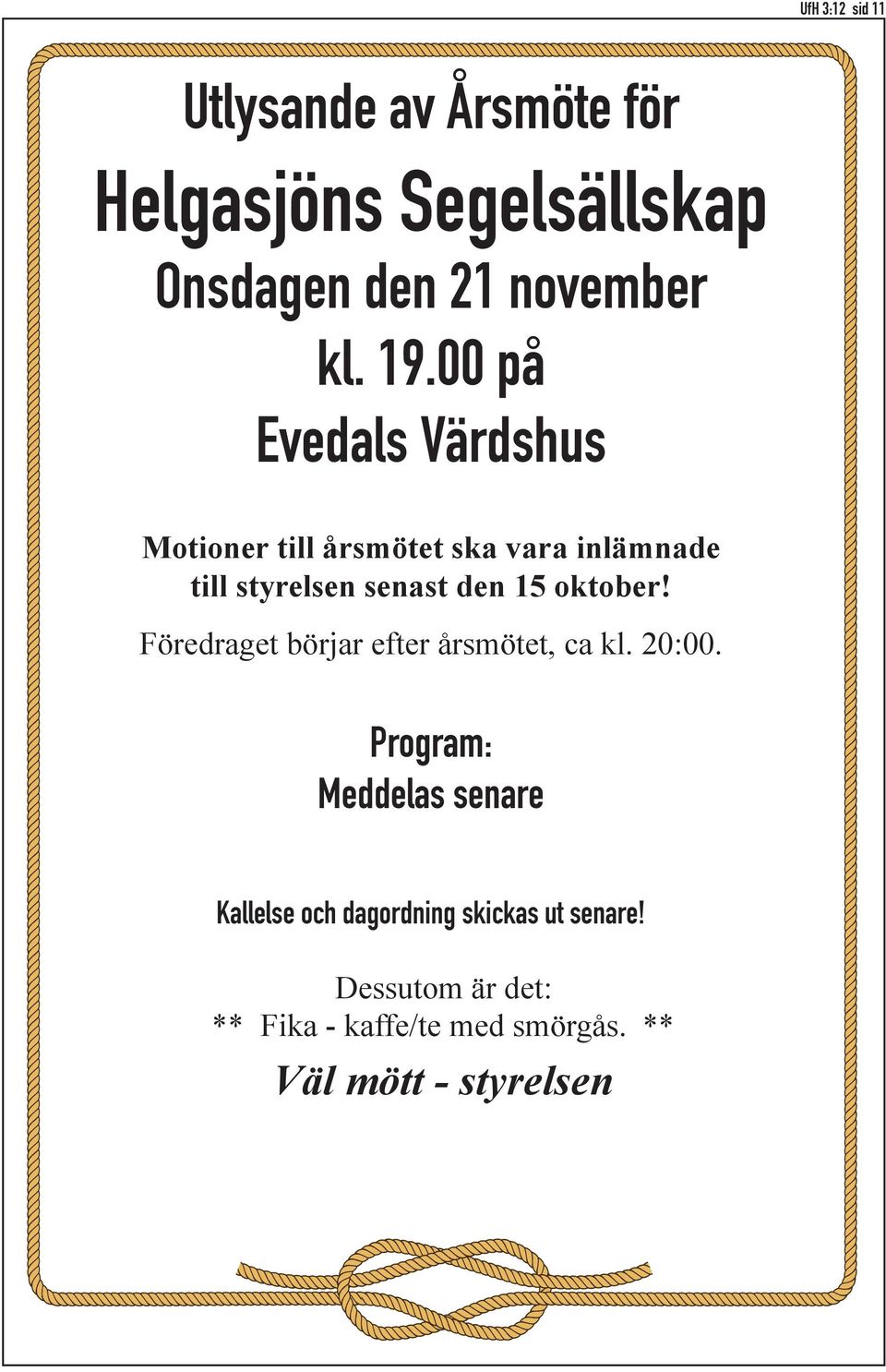 oktober! Föredraget börjar efter årsmötet, ca kl. 20:00.