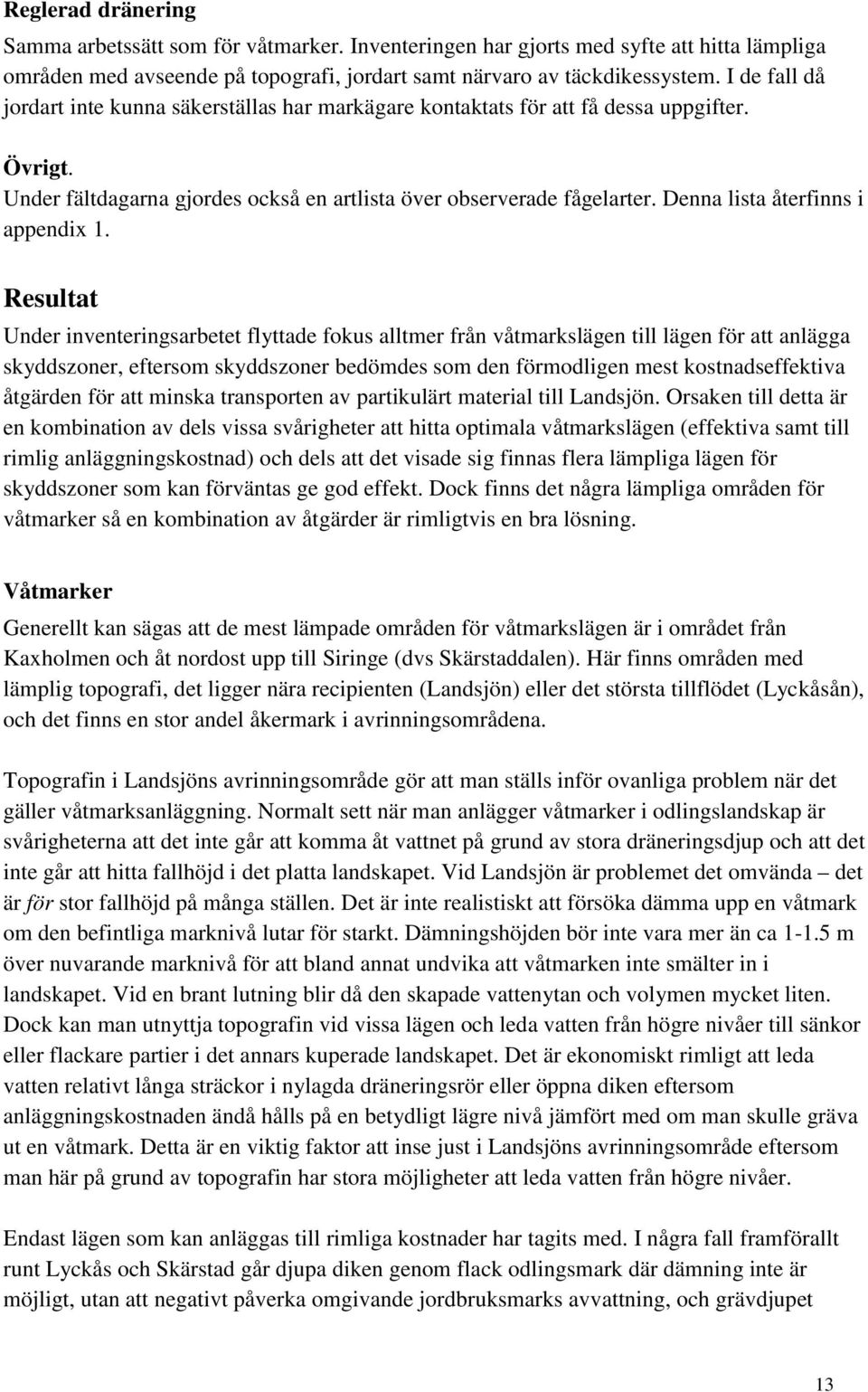 Denna lista återfinns i appendix 1.