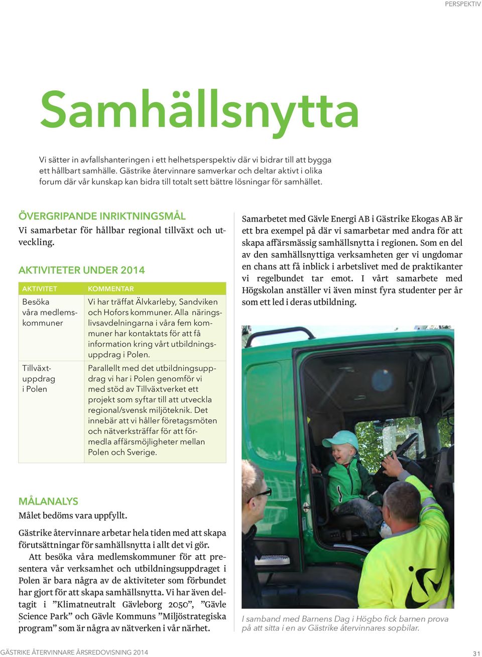 Övergripande inriktningsmål Vi samarbetar för hållbar regional tillväxt och utveckling.