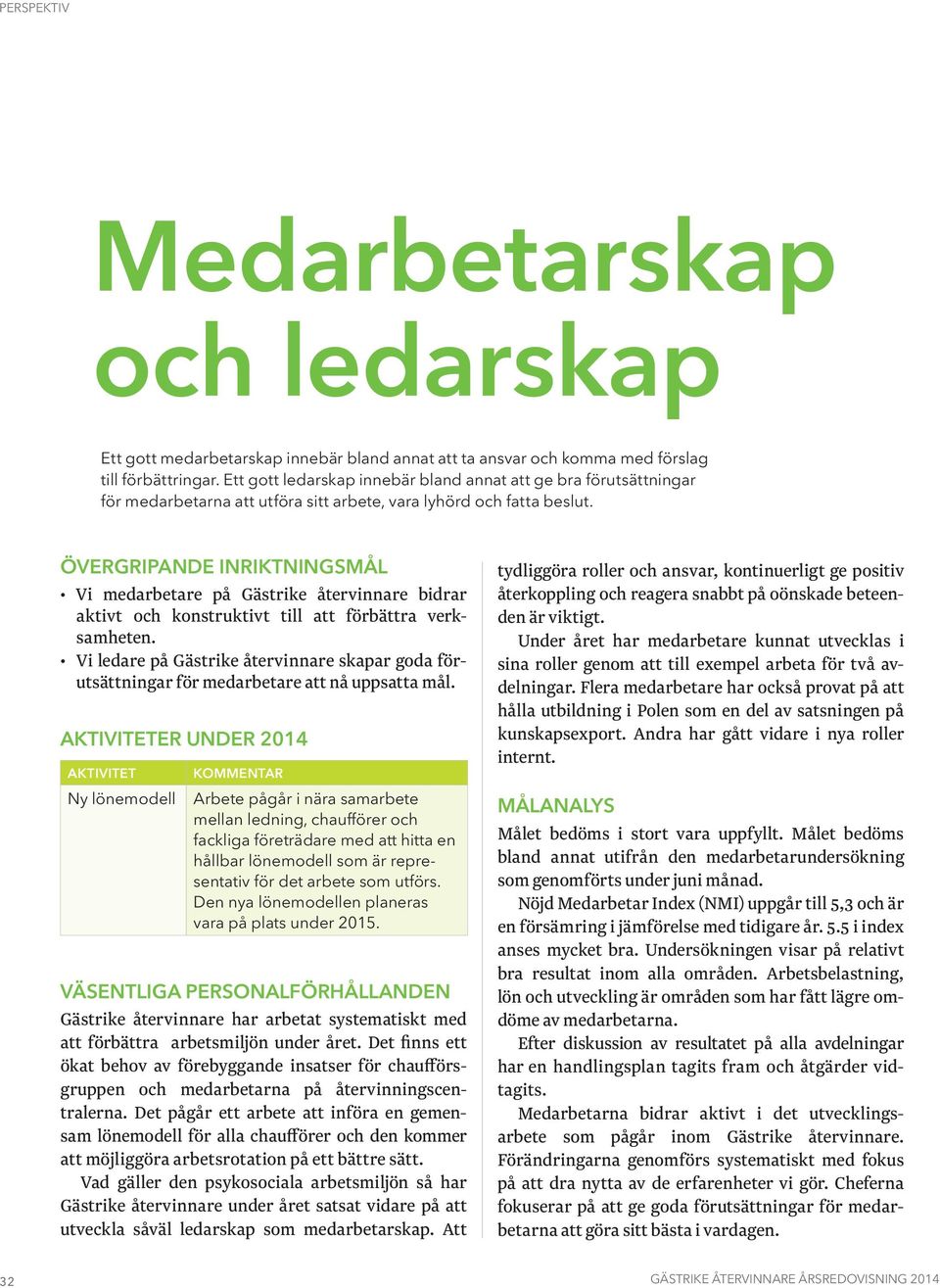 Övergripande inriktningsmål Vi medarbetare på Gästrike återvinnare bidrar aktivt och konstruktivt till att förbättra verksamheten.
