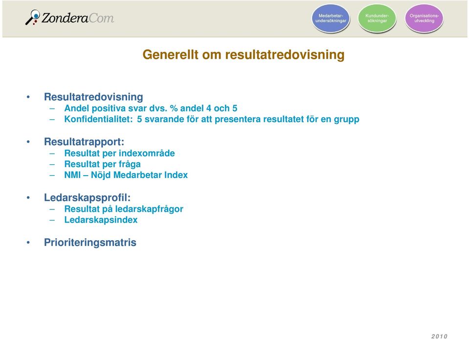 grupp Resultatrapport: Resultat per indexområde Resultat per fråga NMI Nöjd