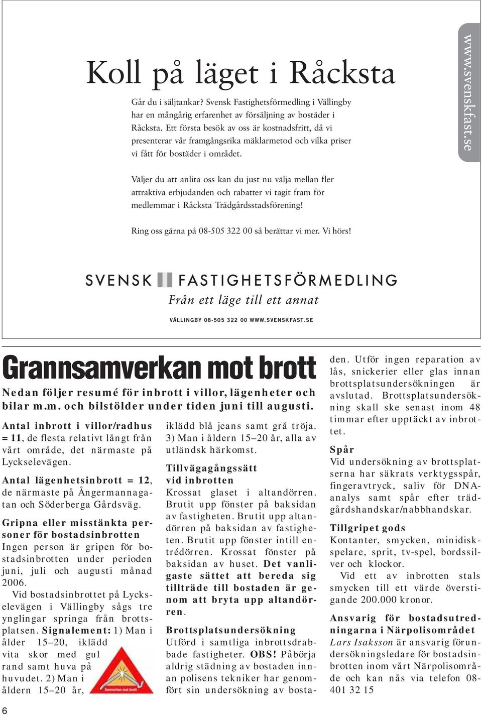 VaÈljer du att anlita oss kan du just nu vaèlja mellan fler attraktiva erbjudanden och rabatter vi tagit fram foè r medlemmar i RaÊcksta TraÈdgaÊrdsstadsfoÈ rening!