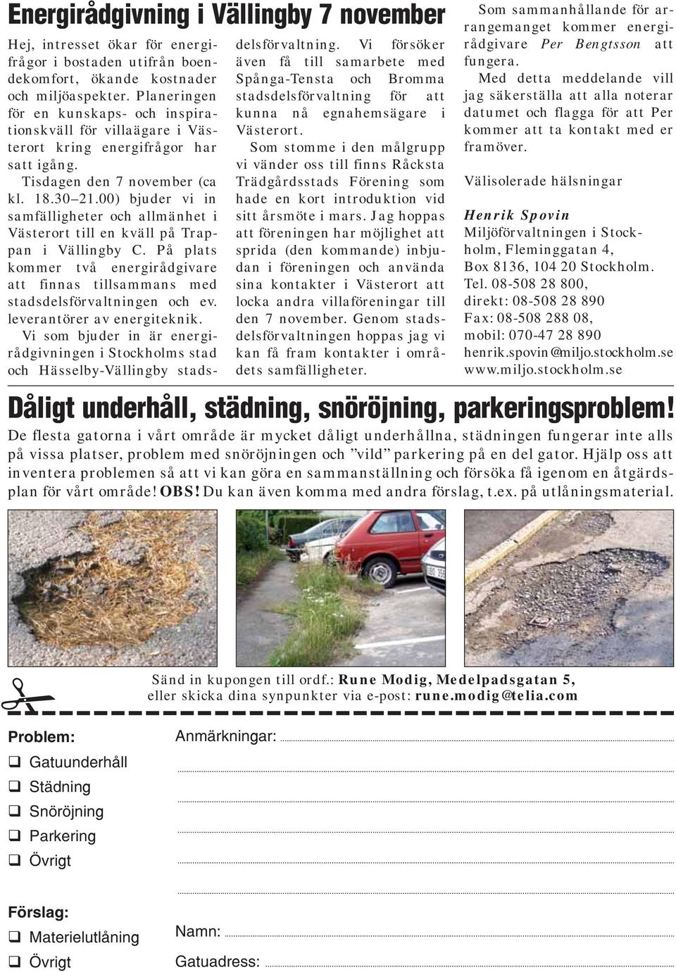 00) bjuder vi in samfälligheter och allmänhet i Västerort till en kväll på Trappan i Vällingby C. På plats kommer två energirådgivare att finnas tillsammans med stadsdelsförvaltningen och ev.