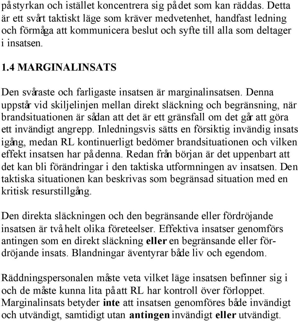 4 MARGINALINSATS Den svåraste och farligaste insatsen är marginalinsatsen.