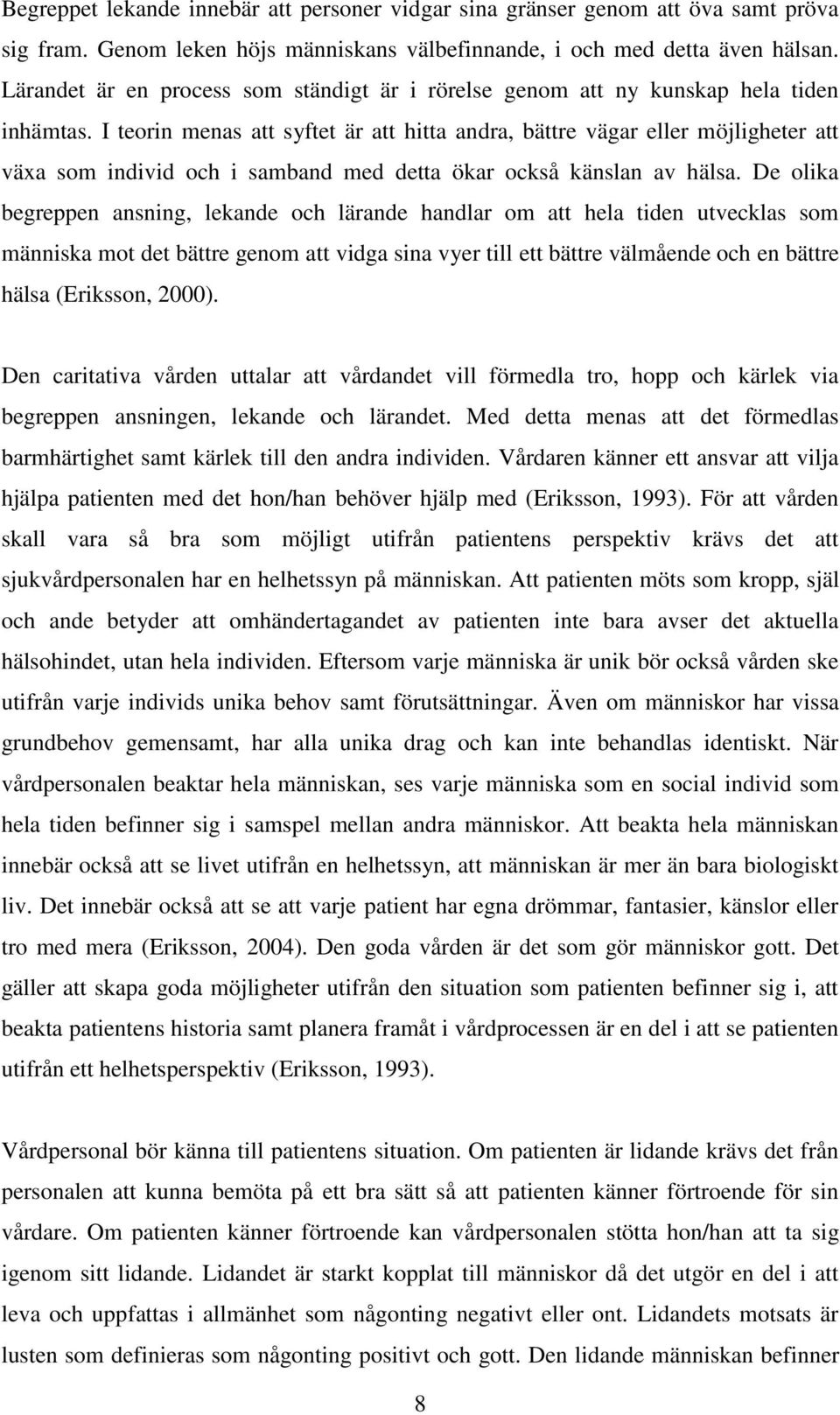 I teorin menas att syftet är att hitta andra, bättre vägar eller möjligheter att växa som individ och i samband med detta ökar också känslan av hälsa.