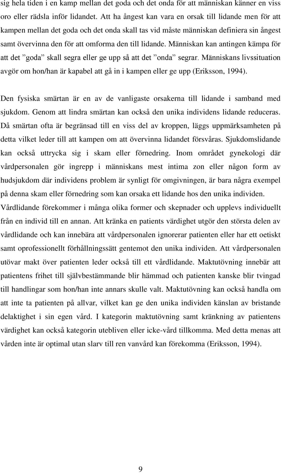 Människan kan antingen kämpa för att det goda skall segra eller ge upp så att det onda segrar. Människans livssituation avgör om hon/han är kapabel att gå in i kampen eller ge upp (Eriksson, 1994).