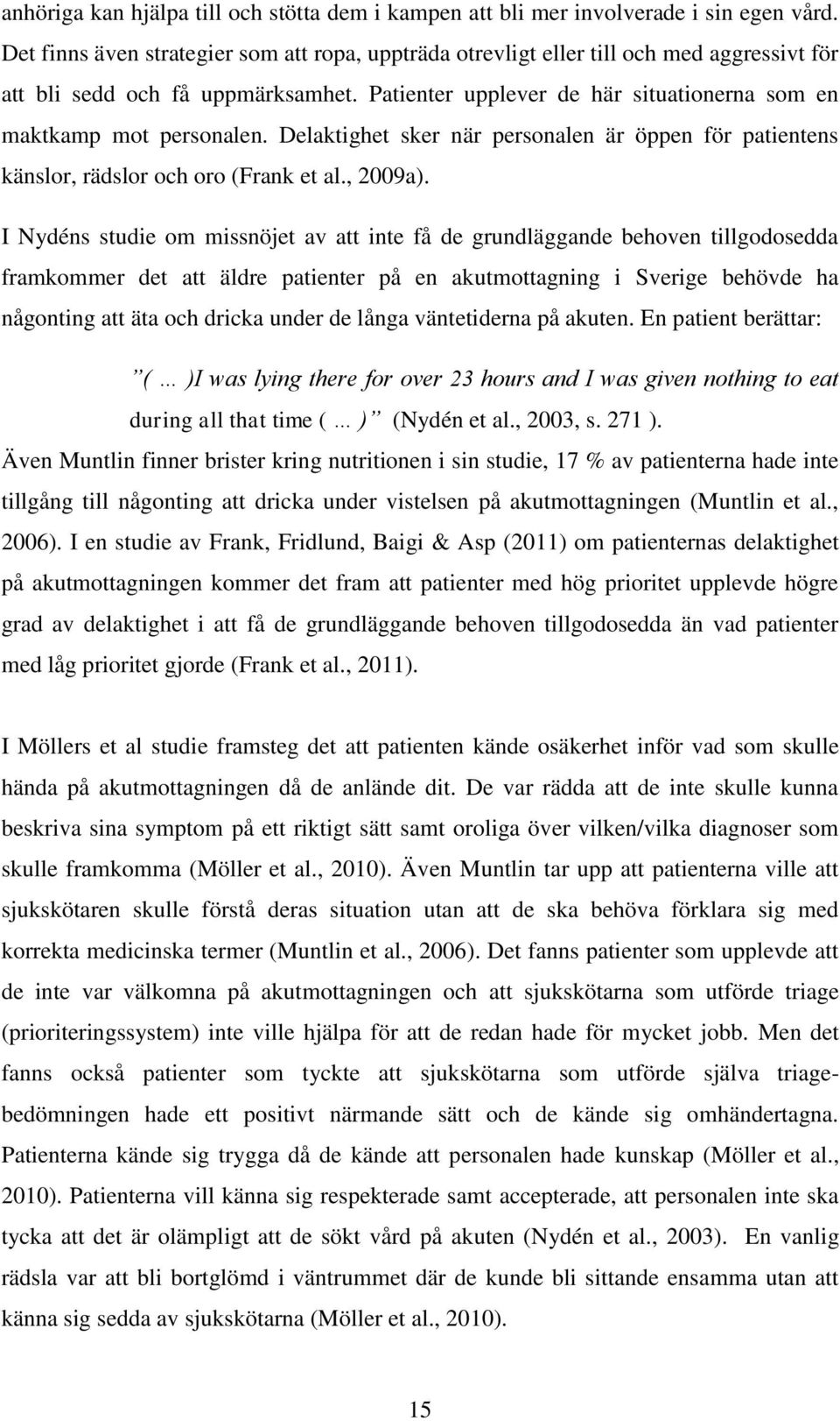 Delaktighet sker när personalen är öppen för patientens känslor, rädslor och oro (Frank et al., 2009a).