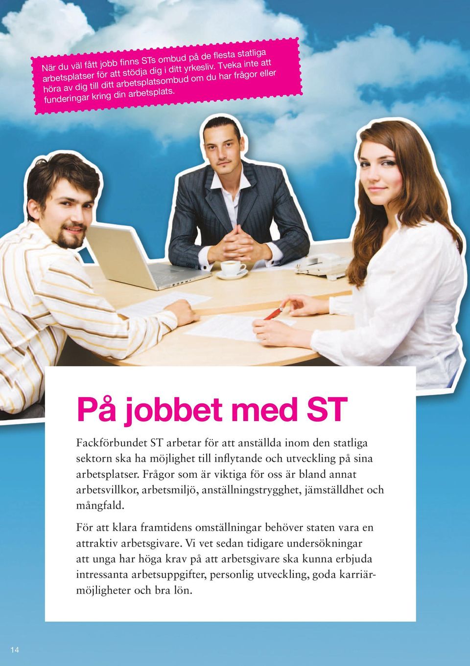 På jobbet med ST Fackförbundet ST arbetar för att anställda inom den statliga sektorn ska ha möjlighet till inflytande och utveckling på sina arbetsplatser.