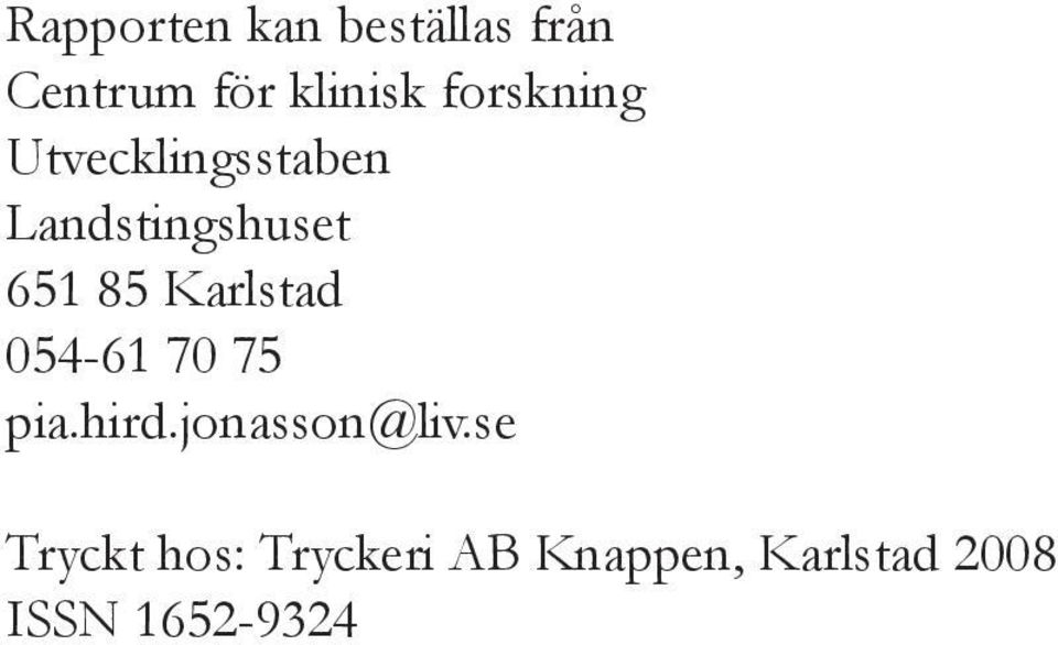 Karlstad 054-61 70 75 pia.hird.jonasson@liv.