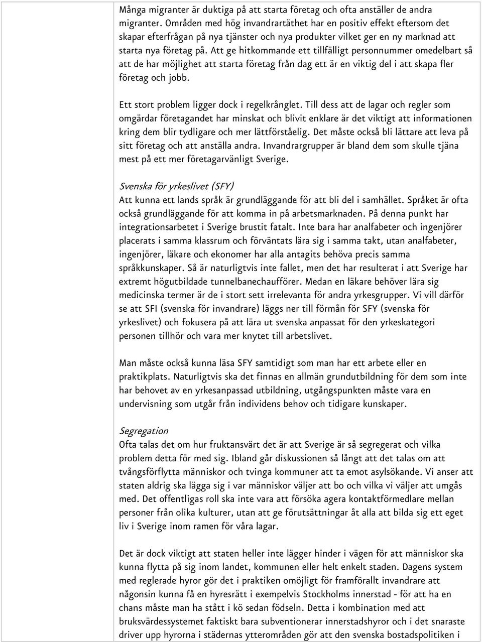 Att ge hitkommande ett tillfälligt personnummer omedelbart så att de har möjlighet att starta företag från dag ett är en viktig del i att skapa fler företag och jobb.