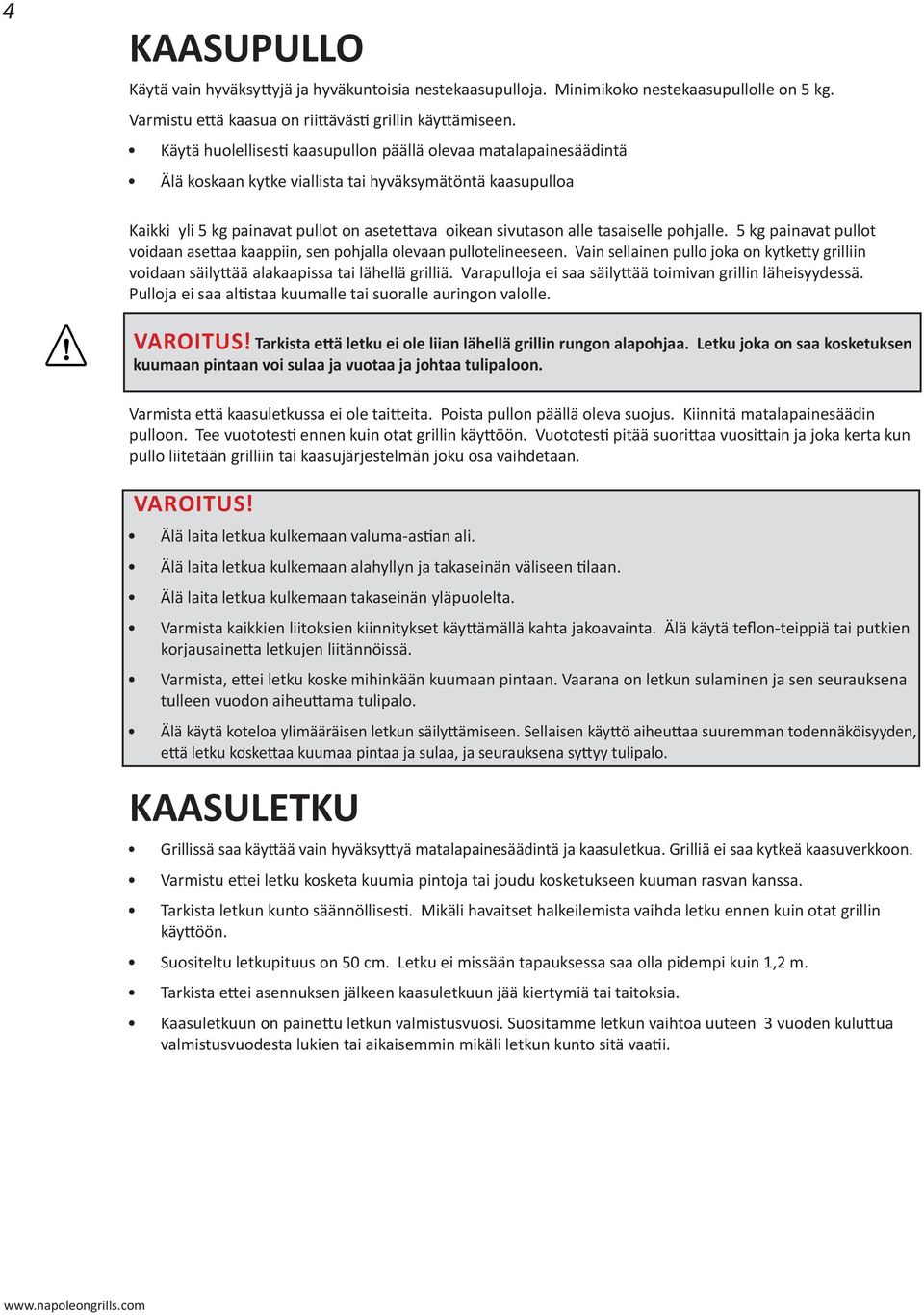 tasaiselle pohjalle. 5 kg painavat pullot voidaan asettaa kaappiin, sen pohjalla olevaan pullotelineeseen.