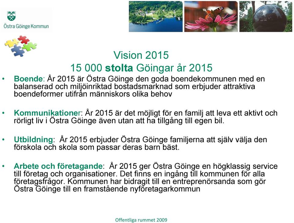 Utbildning: År 2015 erbjuder Östra Göinge familjerna att själv välja den förskola och skola som passar deras barn bäst.