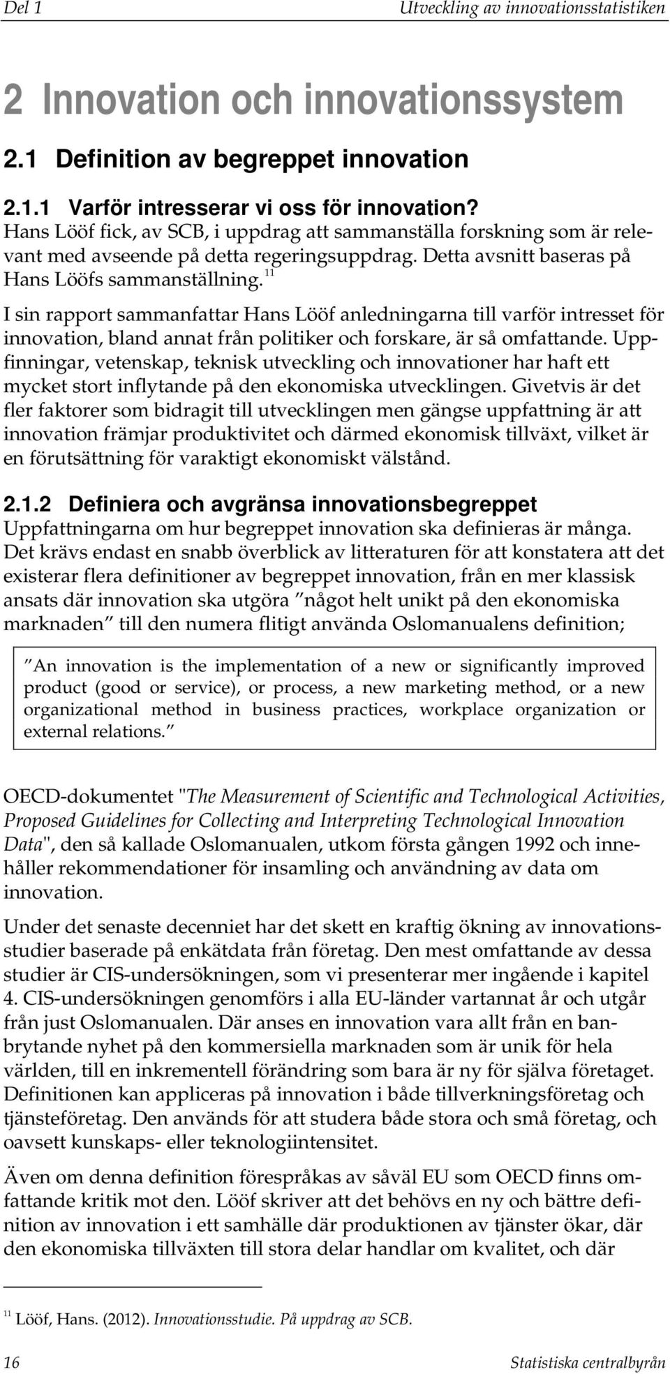 11 I sin rapport sammanfattar Hans Lööf anledningarna till varför intresset för innovation, bland annat från politiker och forskare, är så omfattande.