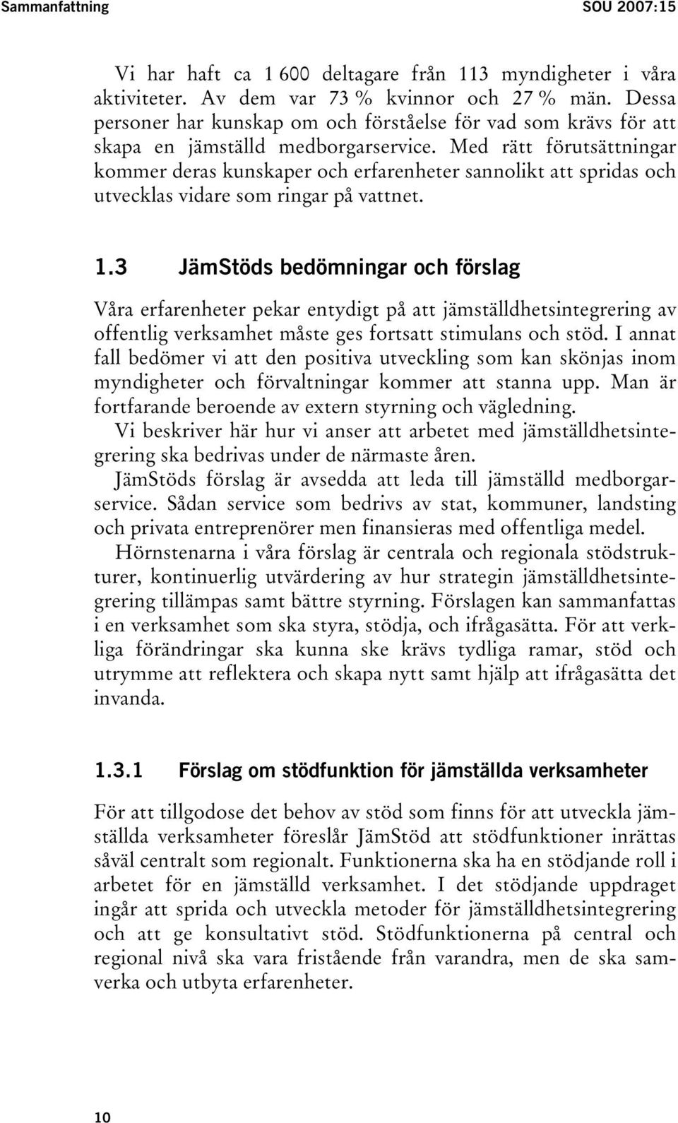 Med rätt förutsättningar kommer deras kunskaper och erfarenheter sannolikt att spridas och utvecklas vidare som ringar på vattnet. 1.