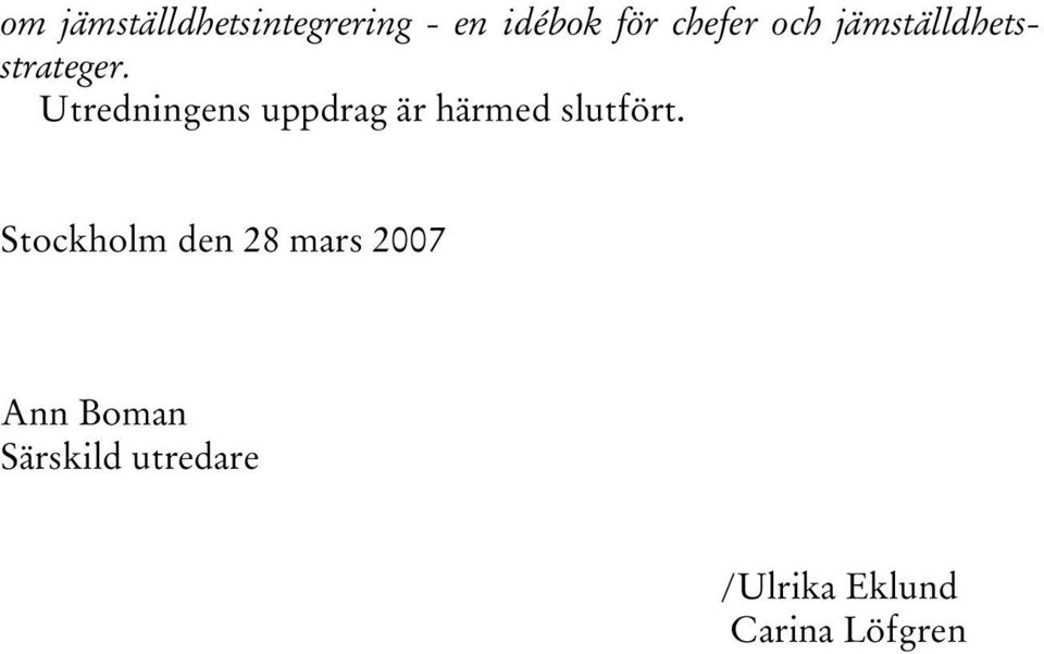 Utredningens uppdrag är härmed slutfört.