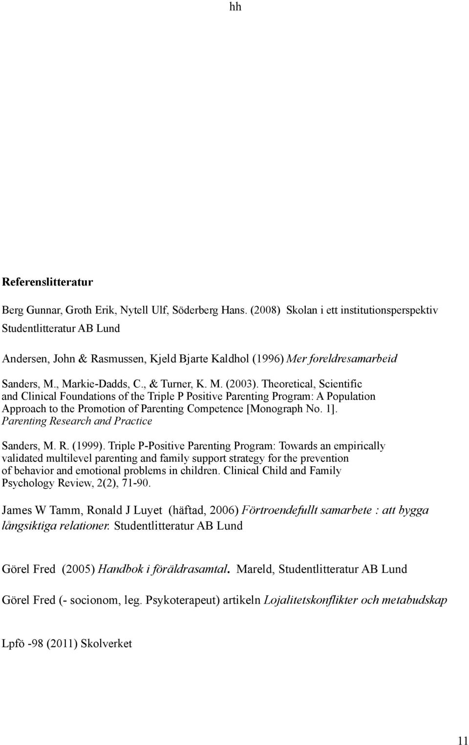 Theoretical, Scientific and Clinical Foundations of the Triple P Positive Parenting Program: A Population Approach to the Promotion of Parenting Competence [Monograph No. 1].