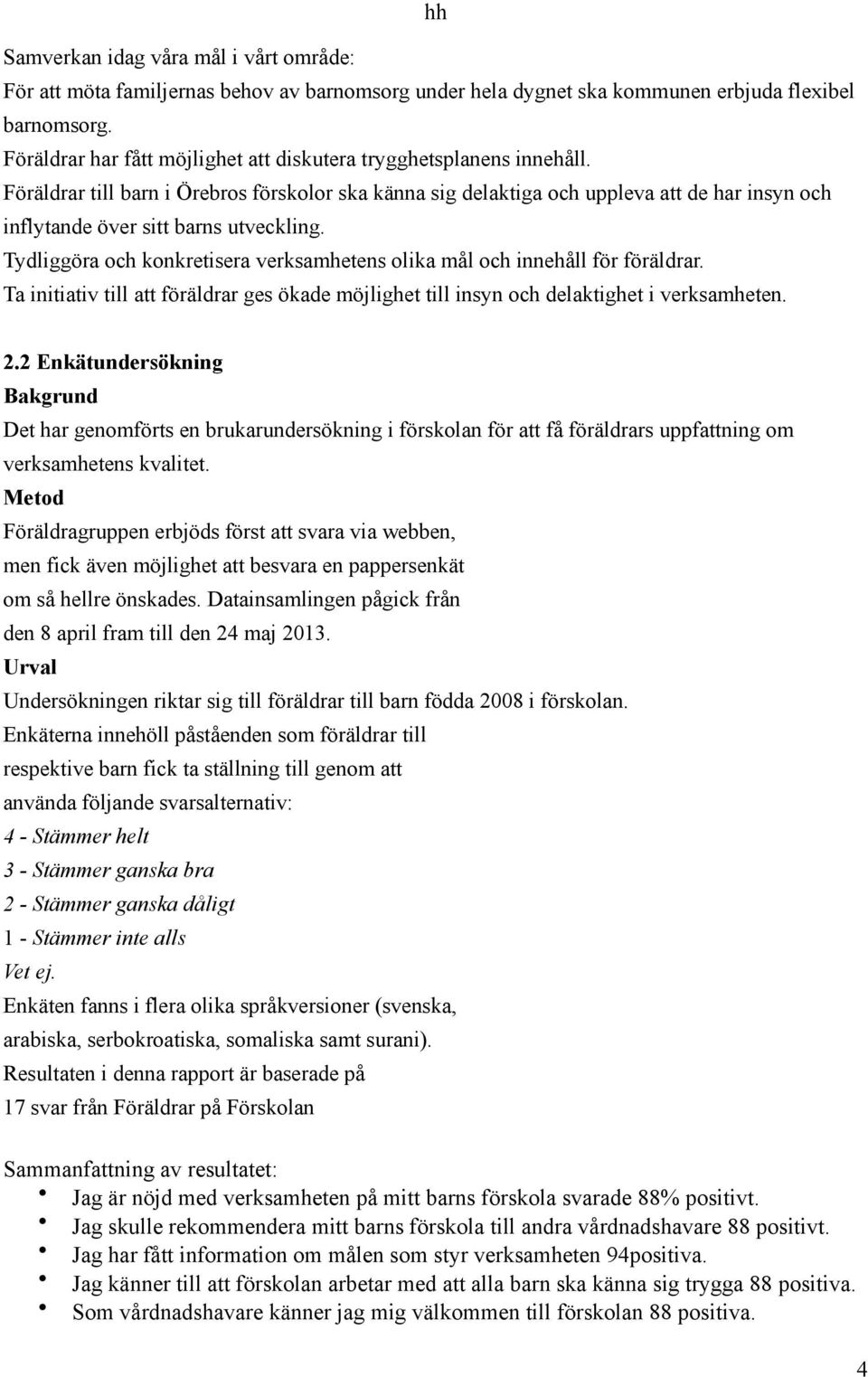 Föräldrar till barn i Örebros förskolor ska känna sig delaktiga och uppleva att de har insyn och inflytande över sitt barns utveckling.