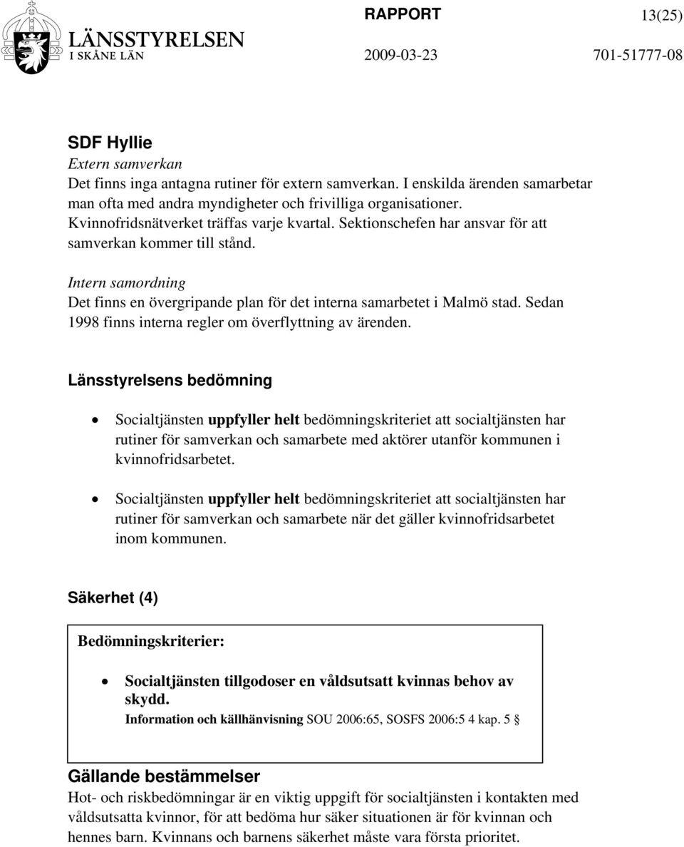 Sedan 1998 finns interna regler om överflyttning av ärenden.