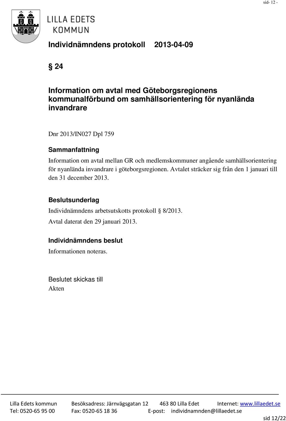 för nyanlända invandrare i göteborgsregionen. Avtalet sträcker sig från den 1 januari till den 31 december 2013.